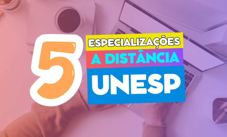 A Universidade Estadual Paulista - UNESP e UAB anuncia inscrições para 5 cursos de Especialização EAD gratuitos e com certificado reconhecido