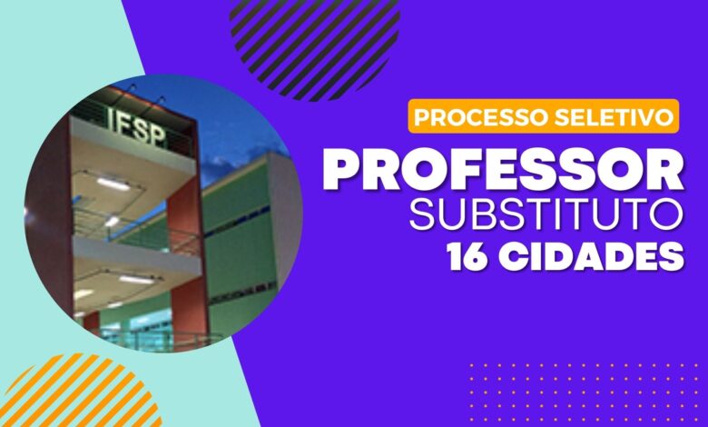 O Instituto Federal de São Paulo - IFSP PRORROGA as inscrições do Processo Seletivo para Professores Substitutos em 16 cidades do Estado.