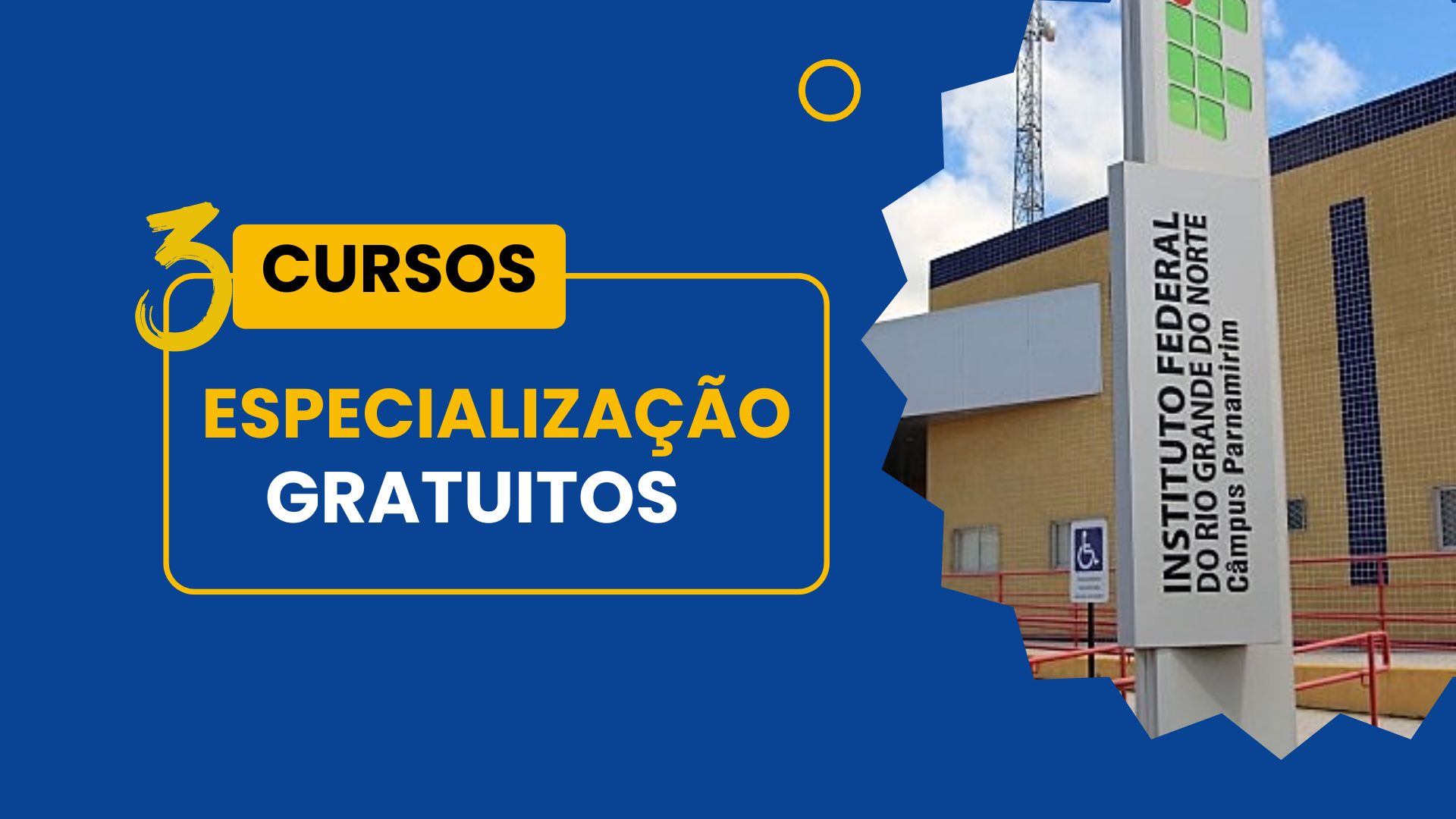 Instituto Federal do Rio Grande do Norte - IFRN abre inscrições para Cursos de Especialização Gratuitos Presenciais e EAD em 2024.