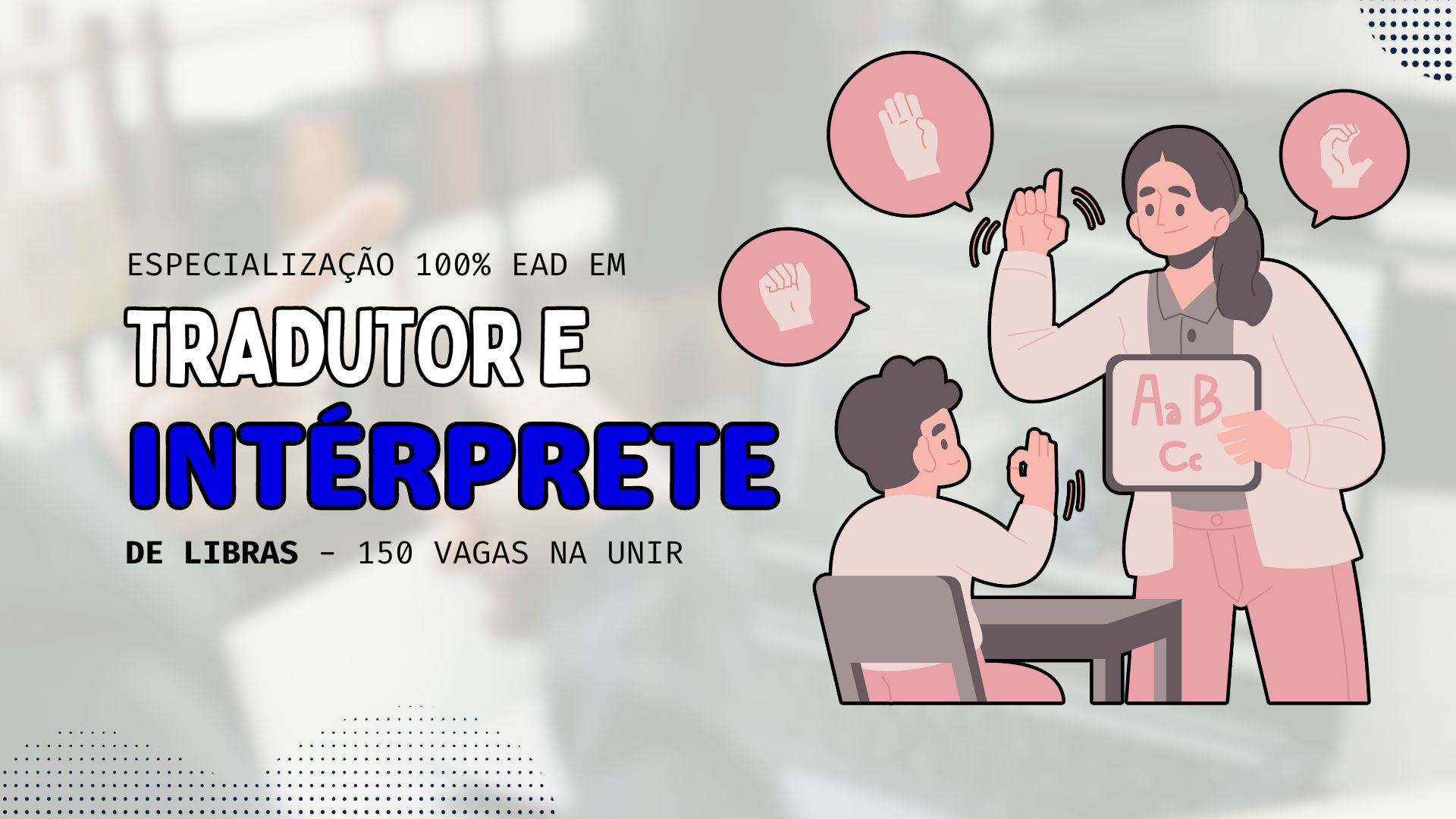 Estude de Casa: UNIR abre inscrições para Especialização em Tradutor e Intérprete de Libras TOTALMENTE EAD com vagas para todo o Brasil!