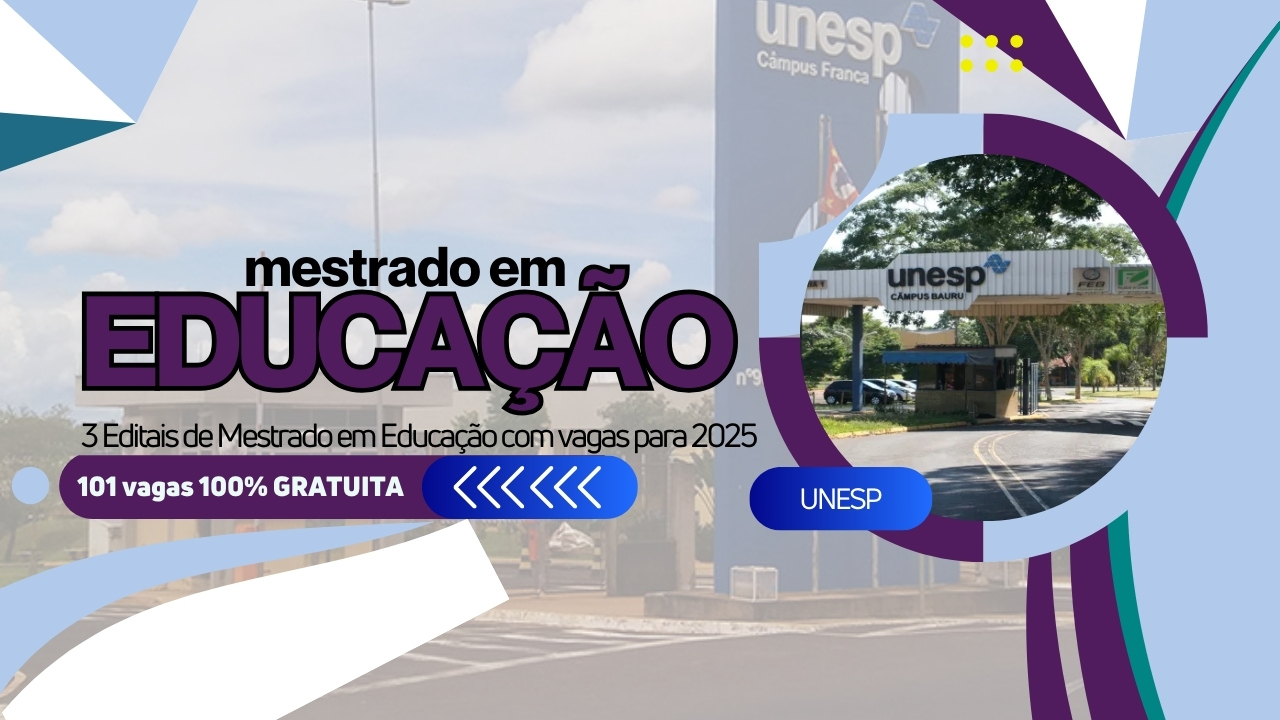 A UNESP - Universidade Estadual Paulista publica 3 Editais de Mestrado em Educação com vagas para 2025 em todo o Estado.