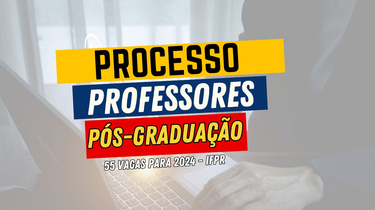 Instituto Federal do Paraná - IFPR abre inscrições para Contratação de 55 Professores para Especialização e Pós-Graduação EAD em 2024.