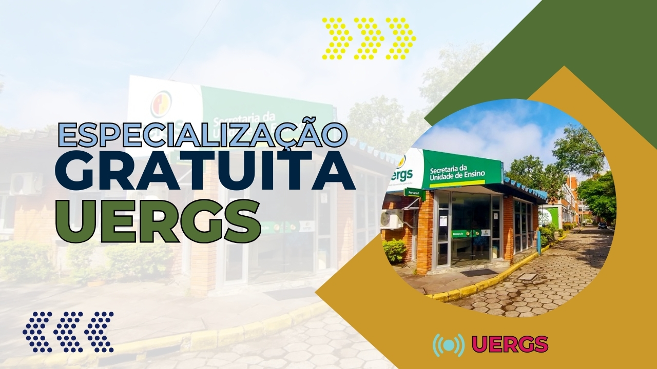 UERGS prorroga as inscrições para 3 Cursos de Especialização Gratuitos oferecidos no ano de 2024 até 13 de setembro de 2024! Confira!