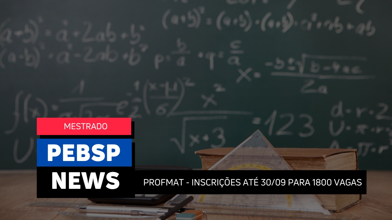 PROFMAT 225: Inscrições até segunda, 30 de setembro! 1600 vagas. Mestrado em Matemática do MEC. Não perca a chance!