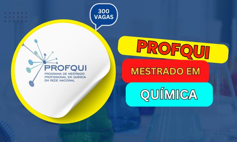 PROFQUI: Mestrado Profissional do MEC abre inscrições para quase 300 vagas em instituições em todo o Brasil para Mestrado em Química em 2025.