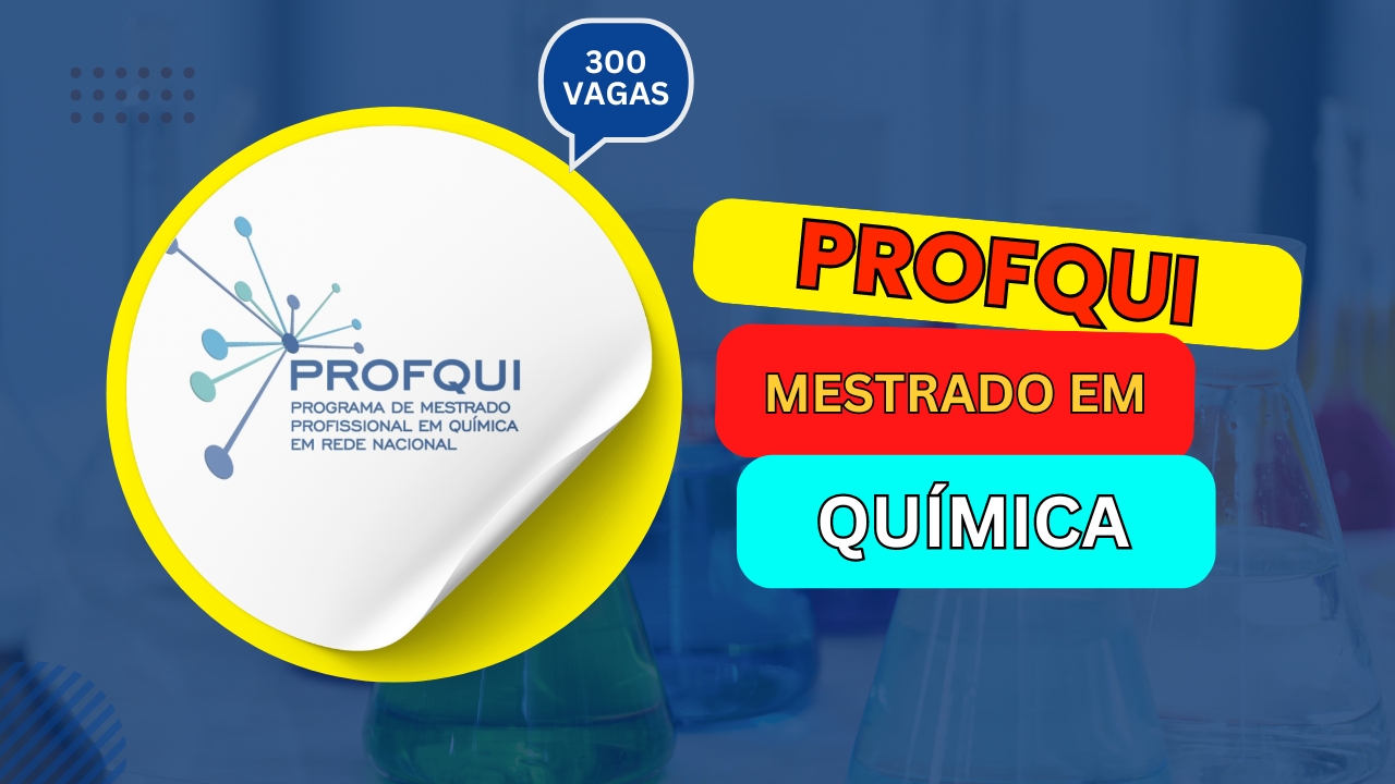 PROFQUI: Mestrado Profissional do MEC abre inscrições para quase 300 vagas em instituições em todo o Brasil para Mestrado em Química em 2025.