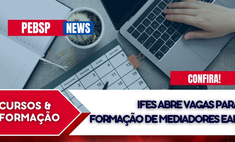 Instituto Federal - IFES anuncia inscrições para Curso de Formação de Mediadores Pedagógicos em EAD Gratuito e 100% EAD!