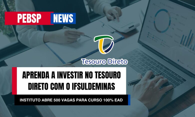 Aprenda a investir no tesouro direto! IFSULDEMINAS abre 500 vagas para curso 10% EAD Aprenda a investir com segurança. Inscreva-se até 21/10!