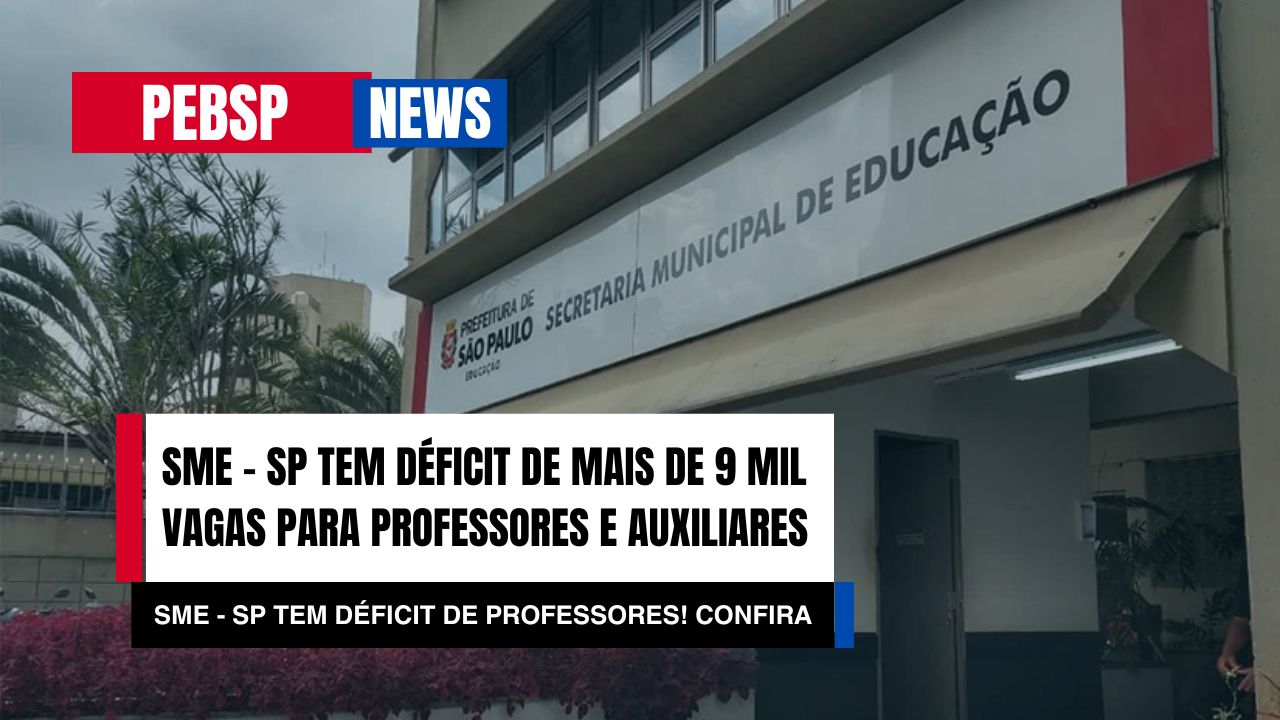 SME - SP conta com Déficit de 9.400 vagas de professores e ATES em São Paulo! Confira detalhes e a quantidade de cargos vagos!