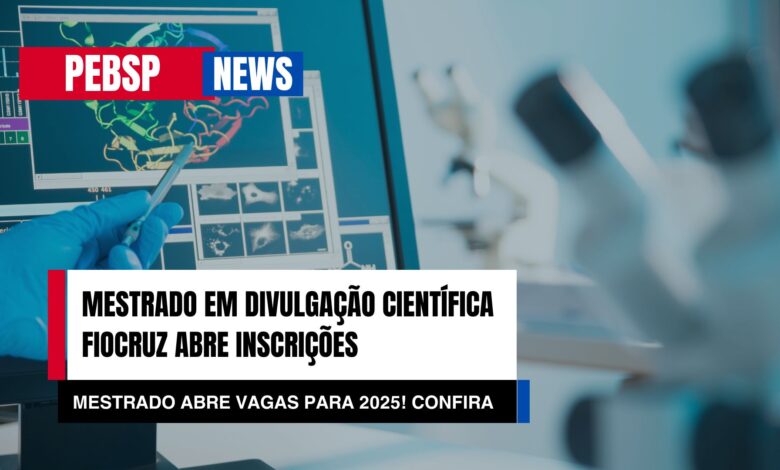 Seja um Mestre em comunicação científica! Mestrado em Divulgação da Ciência, Tecnologia e Saúde na Fiocruz abre inscrições para 2025