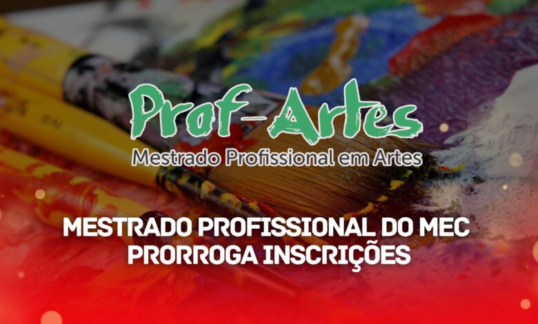 Ministério da Educação - MEC PRORROGA as inscrições para o Mestrado Profissional em Artes com quase 300 vagas para o ano de 2024! Confira