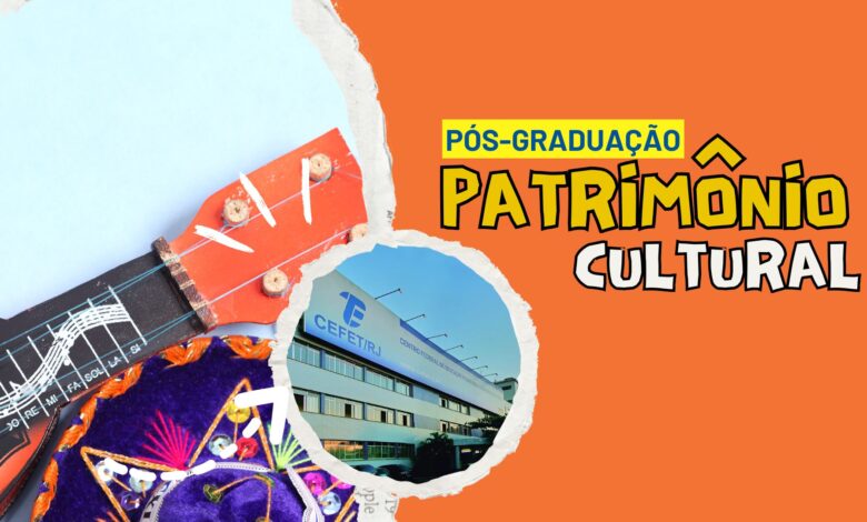 Pós-graduação Patrimônio Cultural do Cefet - RJ: Inscrições abertas para Preservação e valorização da cultura brasileira.