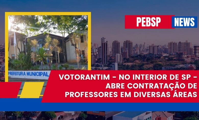 Votorantim - no Interior de São Paulo - abre inscrições para processo seletivo para contratação de professores em 2025. Confira DETALHES!