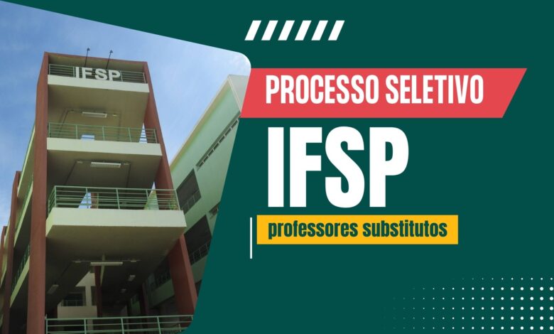 Instituto Federal de São Paulo - IFSP anuncia novo Processo Seletivo para Contratar professores em todo o Estado! Confira!