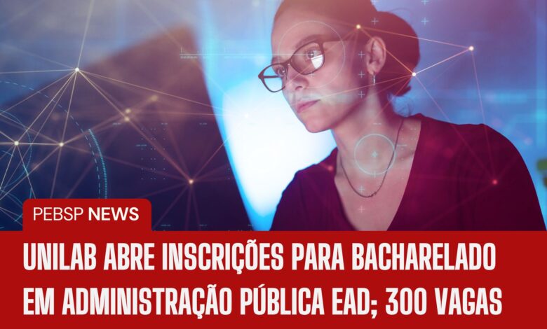 A Universidade Federal UNILAB abre inscrições para O curso de Bacharelado em Administração Pública EAD com 300 vagas IMEDIATAS!