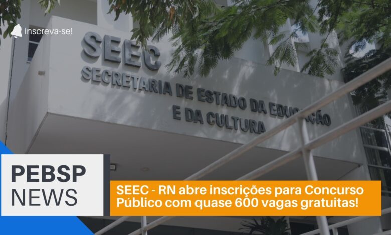 Concurso da Secretaria da Educação do Rio Grande do Norte - SEEC RN está com inscrições abertas para quase 600 vagas para professores!