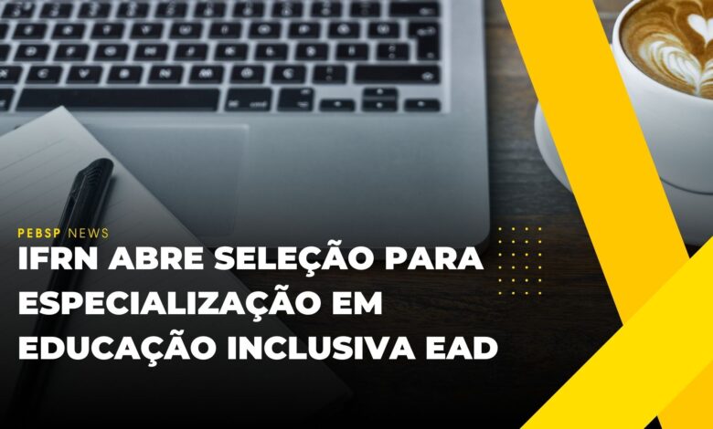 IFRN: Inscrições abertas para Especialização em Educação Inclusiva EaD em 2025! 180 vagas disponíveis. Garanta sua vaga GRATUITAMENTE!