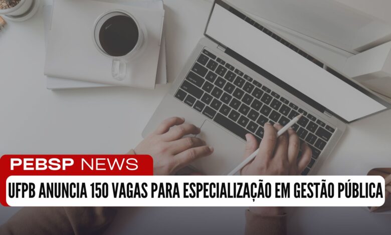 UFPB anuncia que vai abrir as inscrições para o Curso de Especialização em Gestão Pública EAD oferecendo 150 vagas; Inscrições em breve!