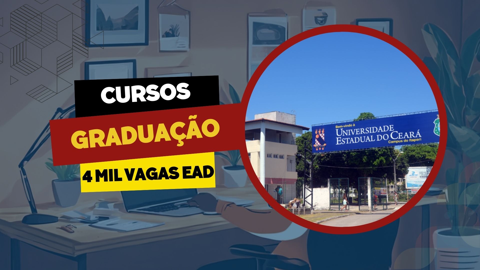 Universidade Estadual do Ceará - UECE surpreende a comunidade acadêmica e lança Edital com mais de 4 mil vagas em Cursos de Graduação EAD!