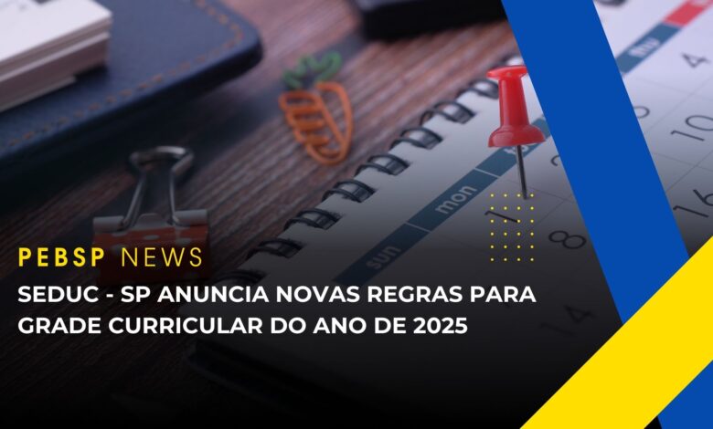 Secretaria da Educação de São Paulo - SEDUC - SP altera Grade Curricular para o ano Letivo de 2025 com menos aulas e mais tempo de duração!