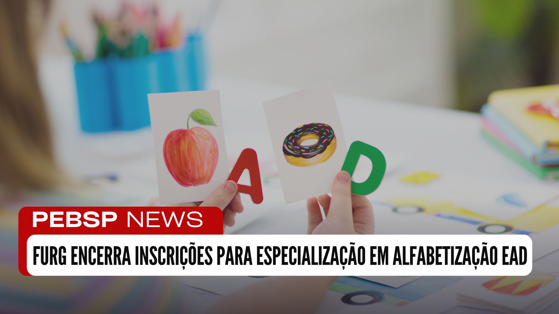 Última chance! Inscrições para Especialização em Alfabetização EAD da FURG encerram HOJE! 150 vagas disponíveis. Confira detalhes!