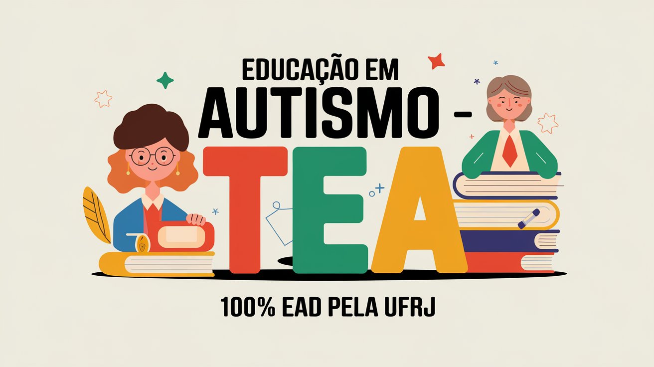 Curso Educação em TEA da UFRJ: formação gratuita e online sobre autismo. Inscrições abertas até 03/03/2024 e com 600 vagas 100% EAD!