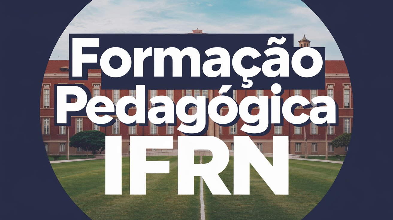 Seja um licenciado! IFRN oferece vagas em Formação Pedagógica para Graduados Inscrições online até 20/03. Saiba mais!